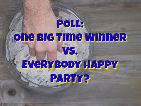 POLL: One Big Time Winner vs. Everybody Happy Party?